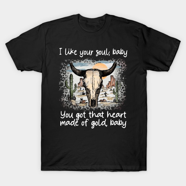 I Like Your Soul, Baby You Got That Heart Made Of Gold, Baby Cactus Sand Bulls T-Shirt by GodeleineBesnard